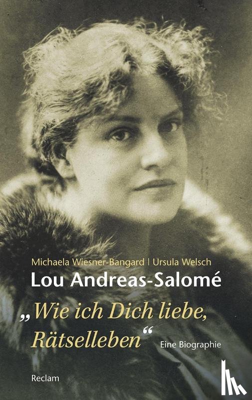 Wiesner-Bangard, Michaela, Welsch, Ursula - Lou Andreas-Salomé. »Wie ich Dich liebe, Rätselleben«