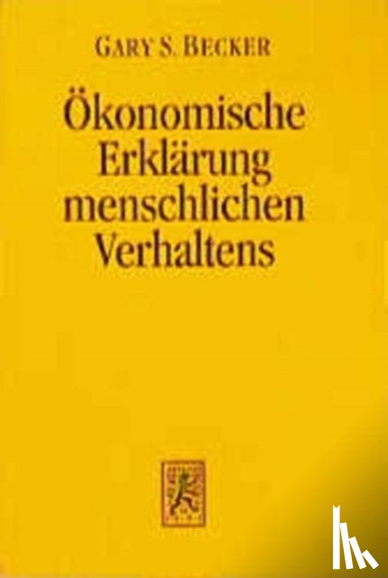 Becker, Gary S. - Der okonomische Ansatz zur Erklarung menschlichen Verhaltens