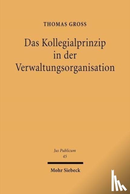 Gross, Thomas - Das Kollegialprinzip in der Verwaltungsorganisation