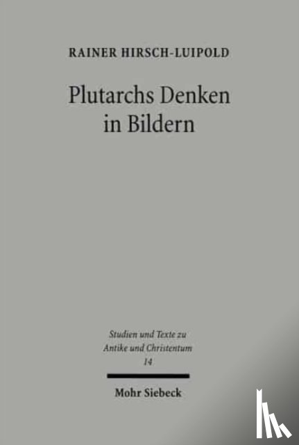 Hirsch-Luipold, Rainer - Plutarchs Denken in Bildern