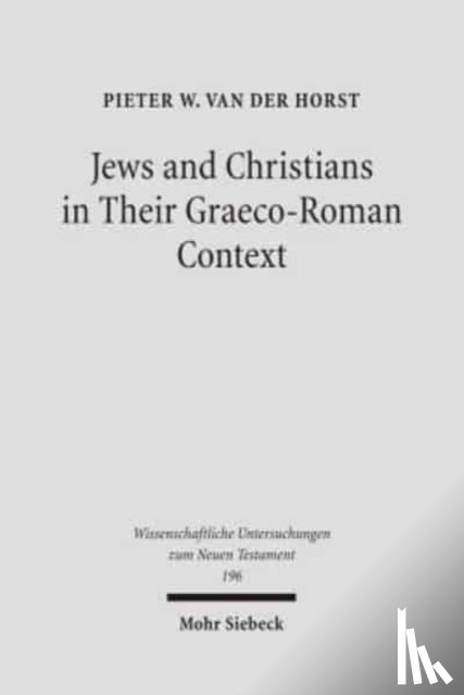 Horst, Pieter van der - Jews and Christians in Their Graeco-Roman Context