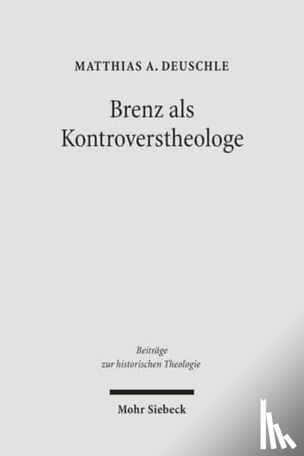 Deuschle, Matthias A. - Brenz als Kontroverstheologe