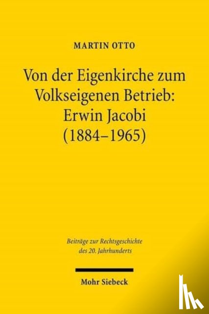 Otto, Martin - Von der Eigenkirche zum Volkseigenen Betrieb: Erwin Jacobi (1884-1965)