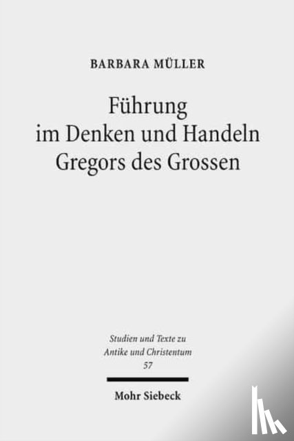 Muller, Barbara - Fuhrung im Denken und Handeln Gregors des Grossen