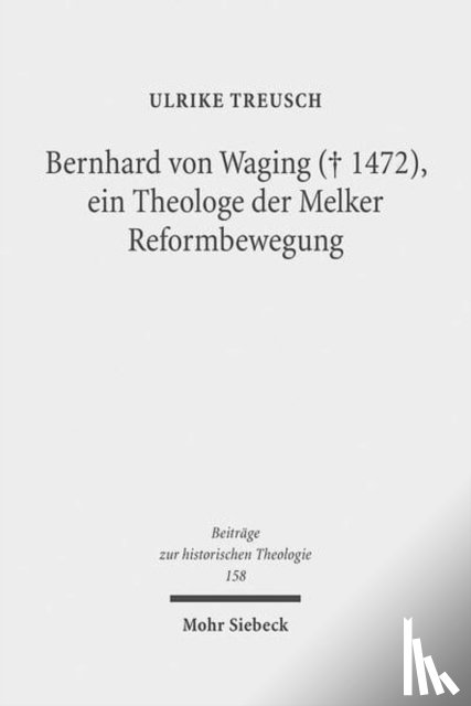 Treusch, Ulrike - Bernhard von Waging (+ 1472), ein Theologe der Melker Reformbewegung
