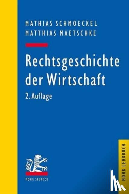 Schmoeckel, Mathias, Maetschke, Matthias - Rechtsgeschichte der Wirtschaft