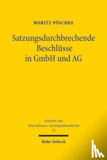 Poschke, Moritz - Satzungsdurchbrechende Beschlusse in GmbH und AG
