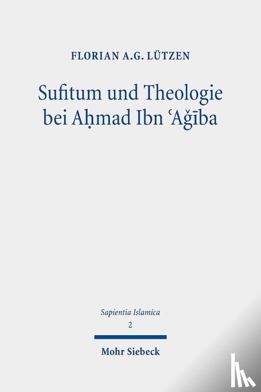 Lutzen, Florian A.G. - Sufitum und Theologie bei Ahmad Ibn ?Agiba
