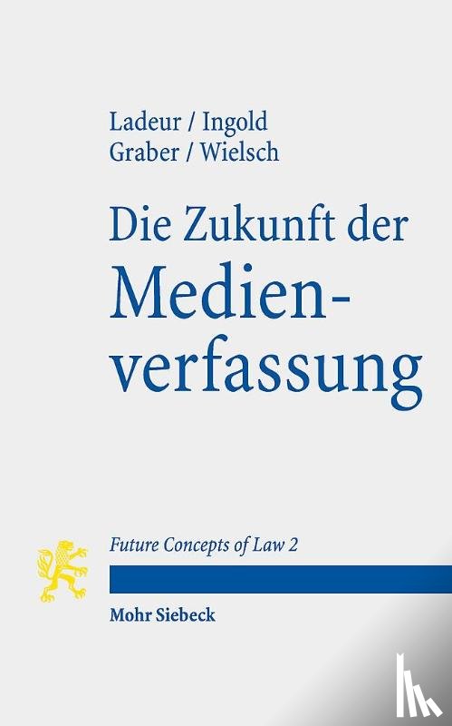 Ladeur, Karl-Heinz, Ingold, Albert, Graber, Christoph Beat, Wielsch, Dan - Die Zukunft der Medienverfassung