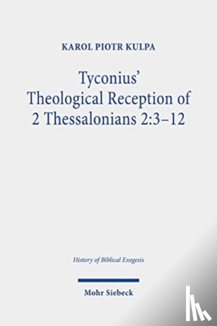 Kulpa, Karol Piotr - Tyconius' Theological Reception of 2 Thessalonians 2:3-12
