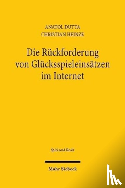 Dutta, Anatol, Heinze, Christian - Die Ruckforderung von Glucksspieleinsatzen im Internet