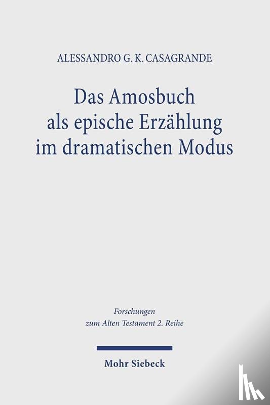 Casagrande, Alessandro G. K. - Das Amosbuch als epische Erzahlung im dramatischen Modus