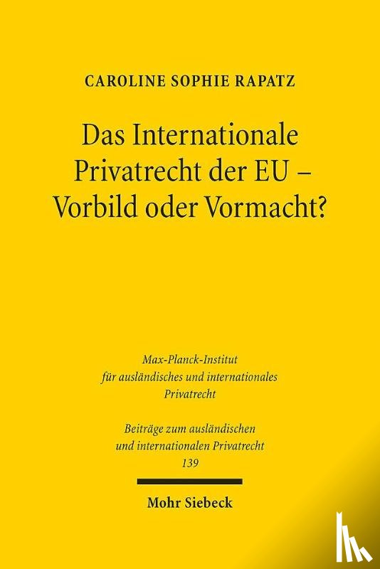 Rapatz, Caroline Sophie - Das Internationale Privatrecht der EU - Vorbild oder Vormacht?