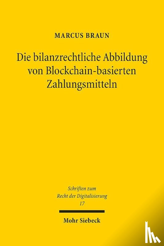 Braun, Marcus - Die bilanzrechtliche Abbildung von Blockchain-basierten Zahlungsmitteln