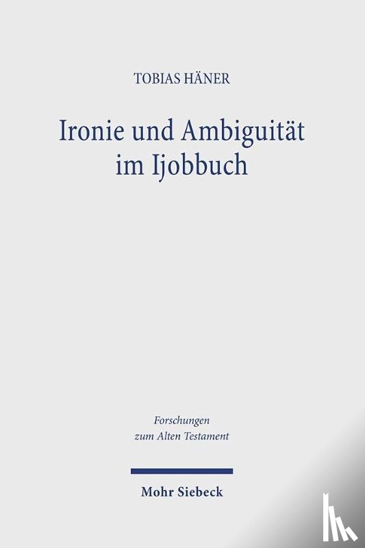 Haner, Tobias - Ironie und Ambiguitat im Ijobbuch