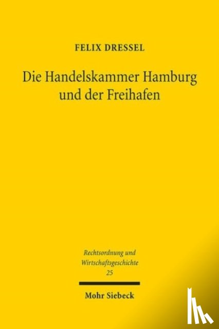 Dressel, Felix - Die Handelskammer Hamburg und der Freihafen