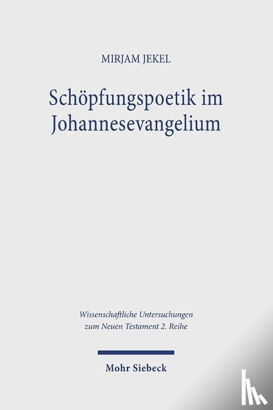 Jekel, Mirjam - Schopfungspoetik im Johannesevangelium