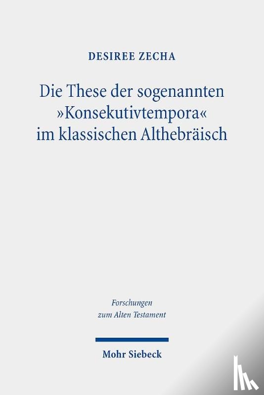 Zecha, Desiree - Die These der sogenannten "Konsekutivtempora" im klassischen Althebraisch