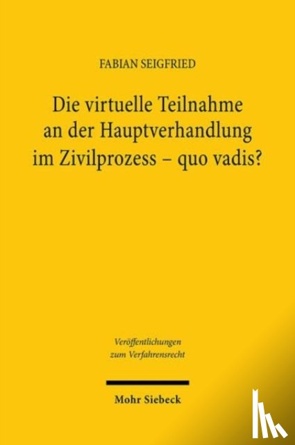 Seigfried, Fabian - Die virtuelle Teilnahme an der Hauptverhandlung im Zivilprozess - quo vadis?