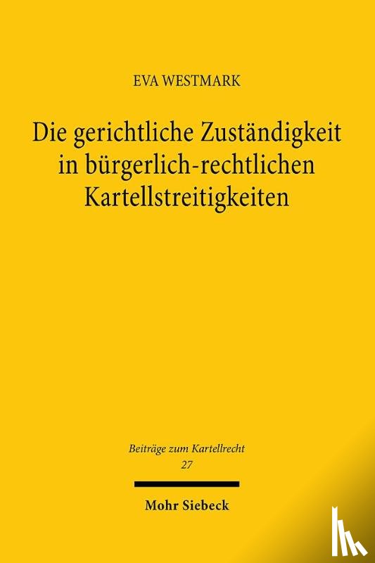 Westmark, Eva - Die gerichtliche Zuständigkeit in bürgerlich-rechtlichen Kartellstreitigkeiten