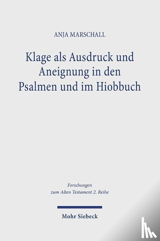 Marschall, Anja - Klage als Ausdruck und Aneignung in den Psalmen und im Hiobbuch