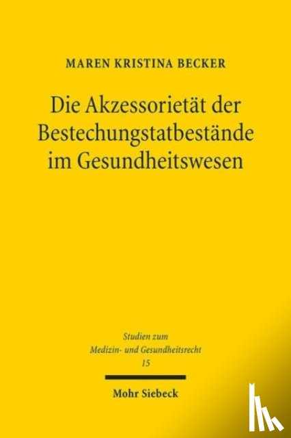 Becker, Maren Kristina - Die Akzessorietat der Bestechungstatbestande im Gesundheitswesen