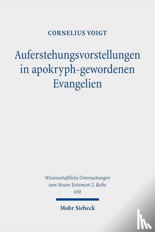Voigt, Cornelius - Auferstehungsvorstellungen in apokryph-gewordenen Evangelien