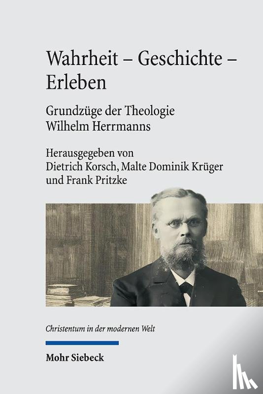  - Wahrheit - Geschichte - Erleben. Grundzuge der Theologie Wilhelm Herrmanns