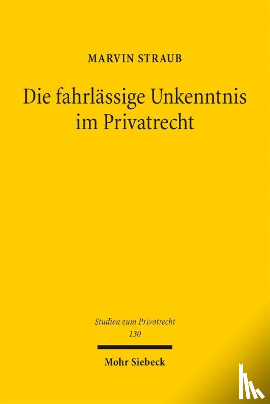 Straub, Marvin - Die fahrlässige Unkenntnis im Privatrecht
