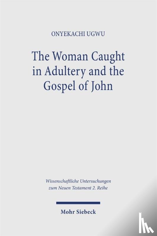 Ugwu, Onyekachi - The Woman Caught in Adultery and the Gospel of John