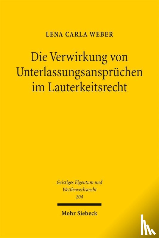 Weber, Lena Carla - Die Verwirkung von Unterlassungsansprüchen im Lauterkeitsrecht