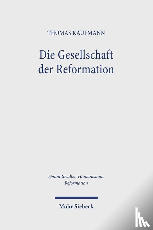 Kaufmann, Thomas - Die Gesellschaft der Reformation