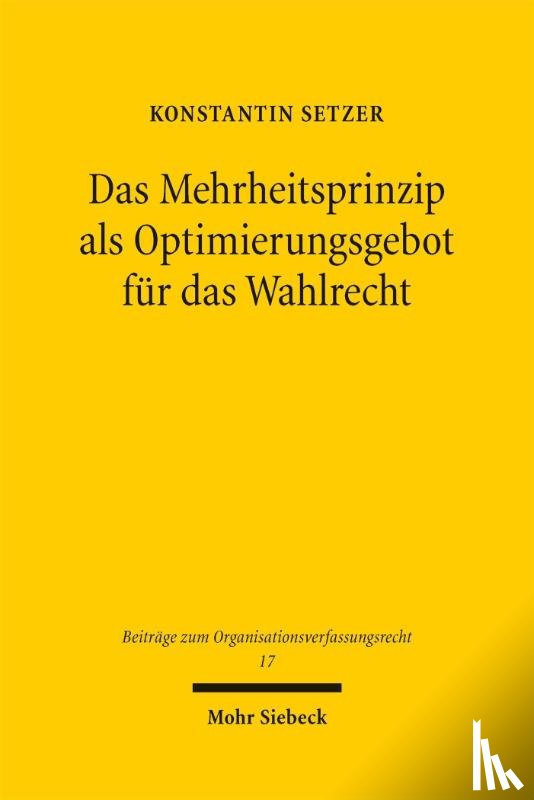 Setzer, Konstantin - Das Mehrheitsprinzip als Optimierungsgebot für das Wahlrecht