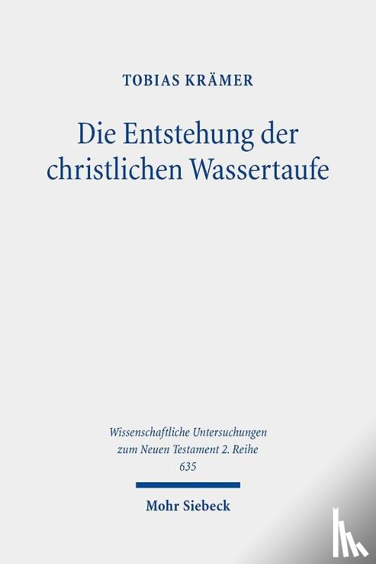 Krämer, Tobias - Die Entstehung der christlichen Wassertaufe