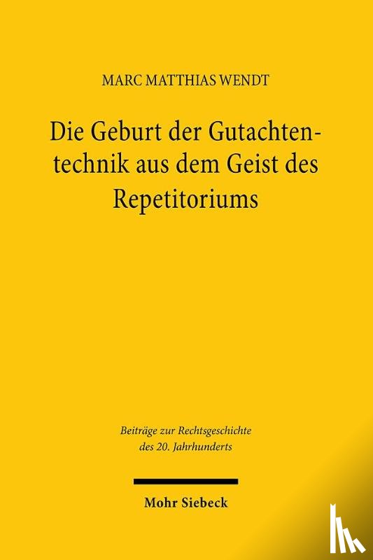Wendt, Marc Matthias - Die Geburt der Gutachtentechnik aus dem Geist des Repetitoriums