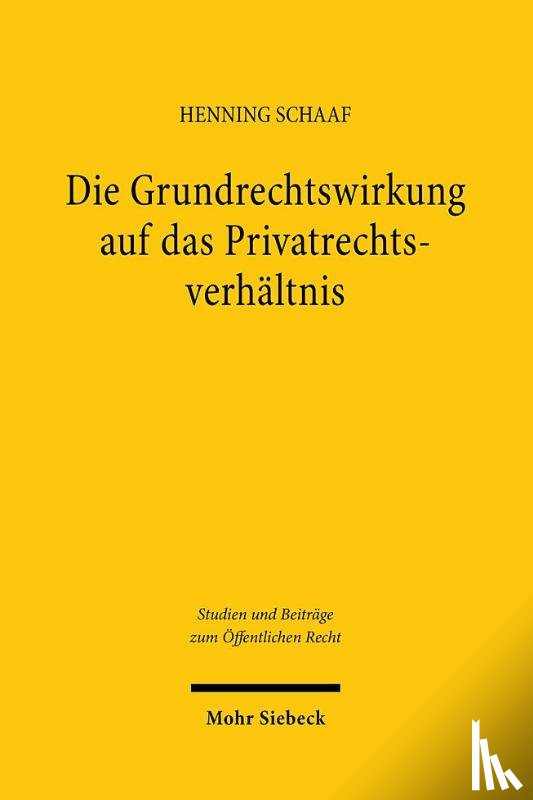 Schaaf, Henning - Die Grundrechtswirkung auf das Privatrechtsverhältnis