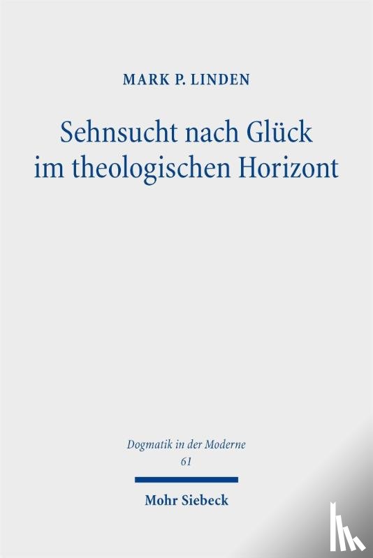 Linden, Mark P. - Sehnsucht nach Glück im theologischen Horizont