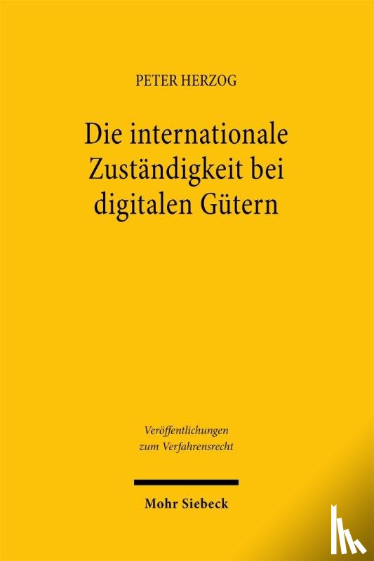 Herzog, Peter - Die internationale Zuständigkeit bei digitalen Gütern
