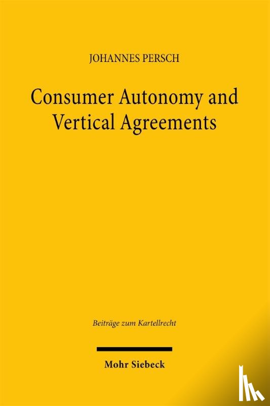 Persch, Johannes - Consumer Autonomy and Vertical Agreements