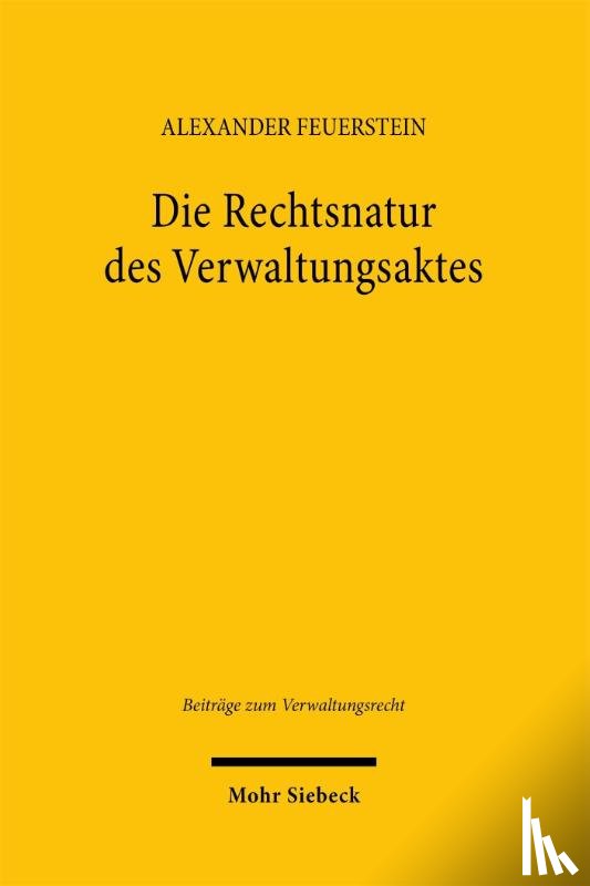 Feuerstein, Alexander - Die Rechtsnatur des Verwaltungsaktes