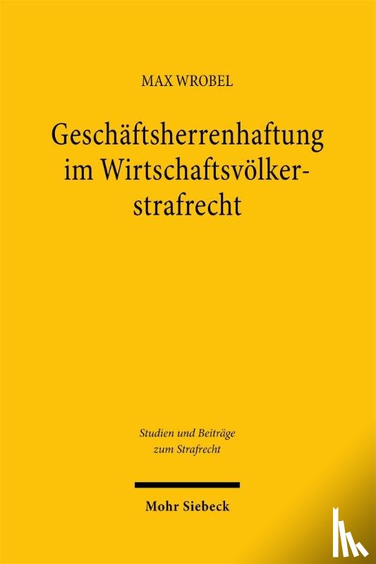 Wrobel, Max - Geschaftsherrenhaftung im Wirtschaftsvolkerstrafrecht