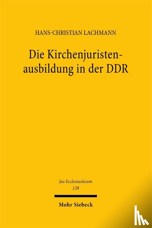 Lachmann, Hans-Christian - Die Kirchenjuristenausbildung in der DDR