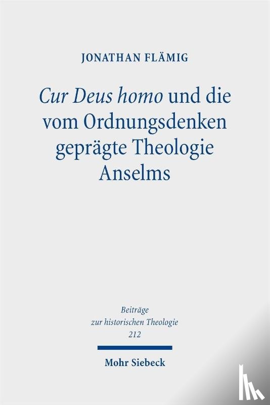 Flämig, Jonathan - Cur Deus homo und die vom Ordnungsdenken geprägte Theologie Anselms