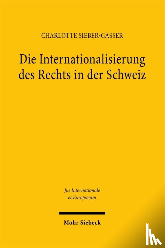 Sieber-Gasser, Charlotte - Die Internationalisierung des Rechts in der Schweiz