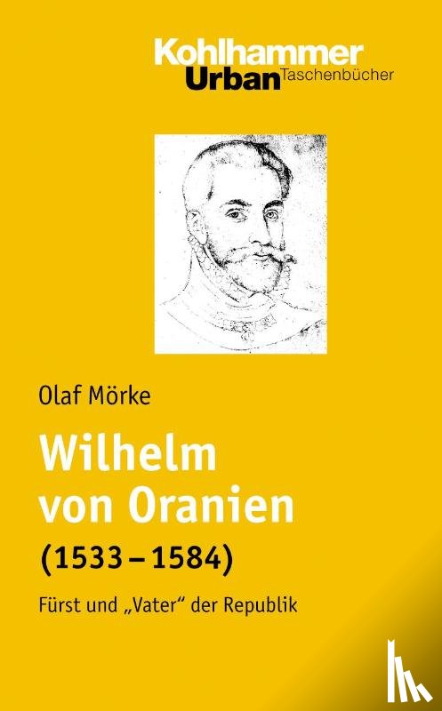 Mörke, Olaf - Wilhelm von Oranien (1533 - 1584)