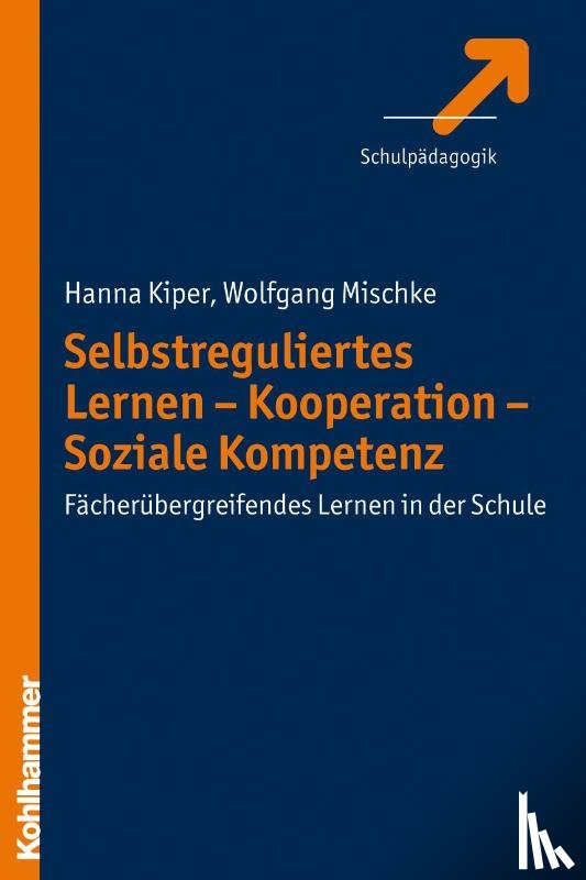 Kiper, Hanna, Mischke, Wolfgang - Selbstreguliertes Lernen - Kooperation - Soziale Kompetenz