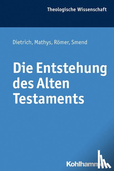 Dietrich, Walter, Mathys, Hans-Peter, Römer, Thomas, Smend, Rudolf - Die Entstehung des Alten Testaments