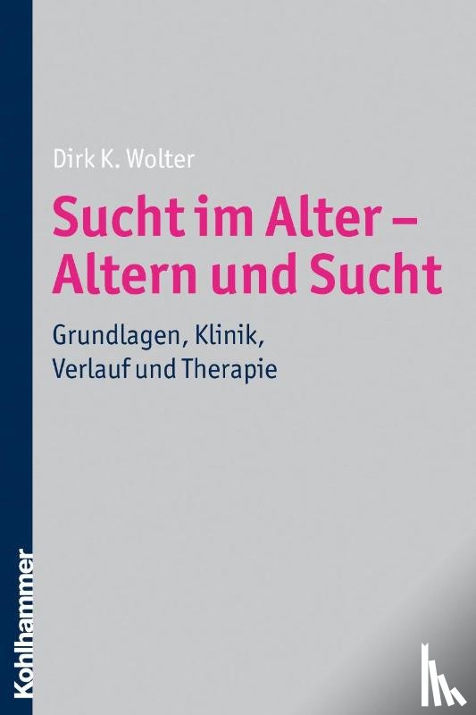 Wolter, Dirk K. - Sucht im Alter - Altern und Sucht