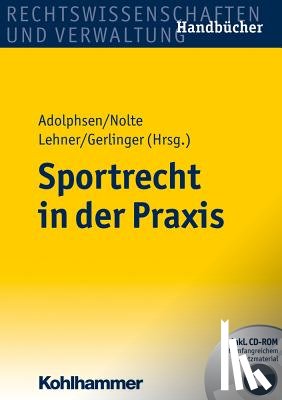 Adolphsen, Jens, Nolte, Martin, Lehner, Michael, Gerlinger, Michael - Sportrecht in der Praxis