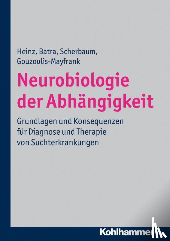 Heinz, Andreas, Batra, Anil, Scherbaum, Norbert, Gouzoulis-Mayfrank, Euphrosyne - Neurobiologie der Abhängigkeit